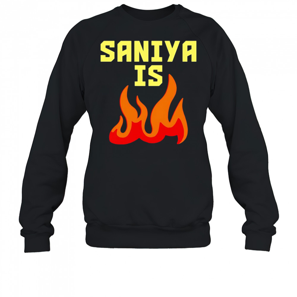 Saniya is fire shirt Sweatshirt