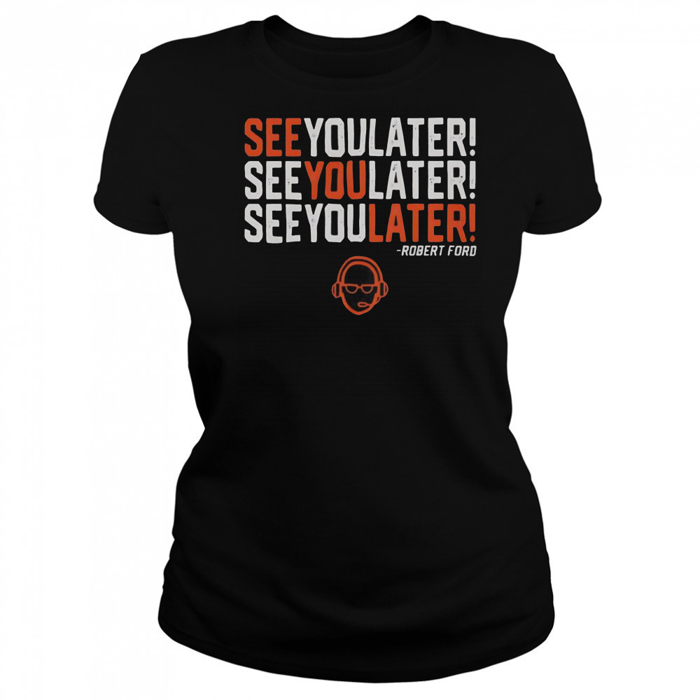 See You Later See You Later See You Later Robert Ford T-Shirt Women's T-shirt