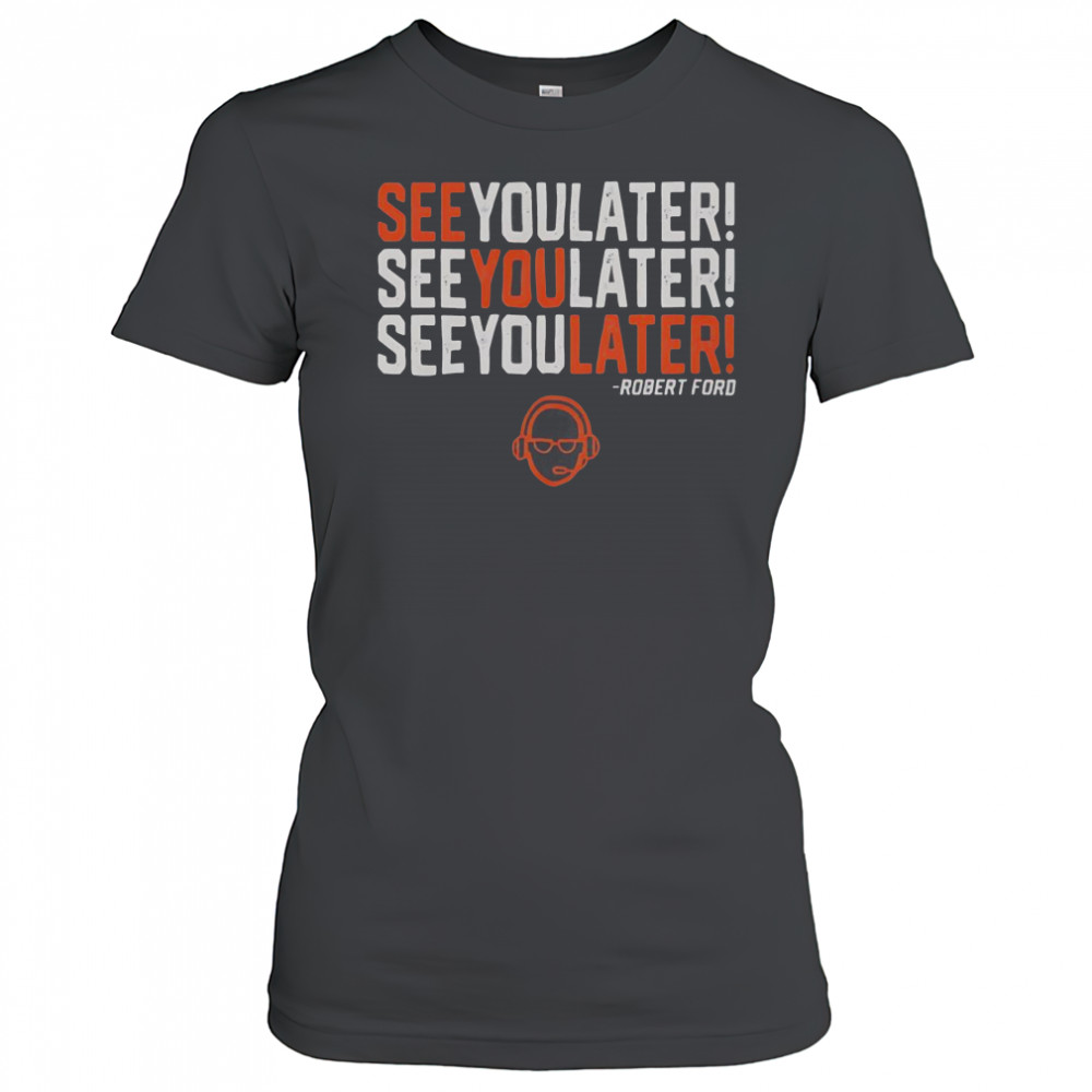 See You Later See You Later See You Later Robert Ford T-Shirt Women's T-shirt