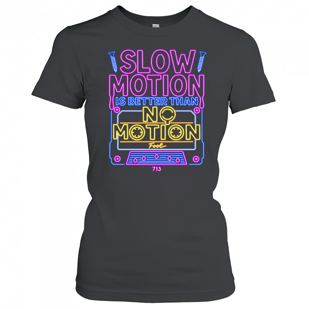 Slow Motion is better than No Motion shirt Women's T-shirt