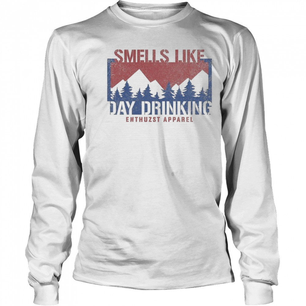 Smells Like Day Drink Enthuzst T-shirt Long Sleeved