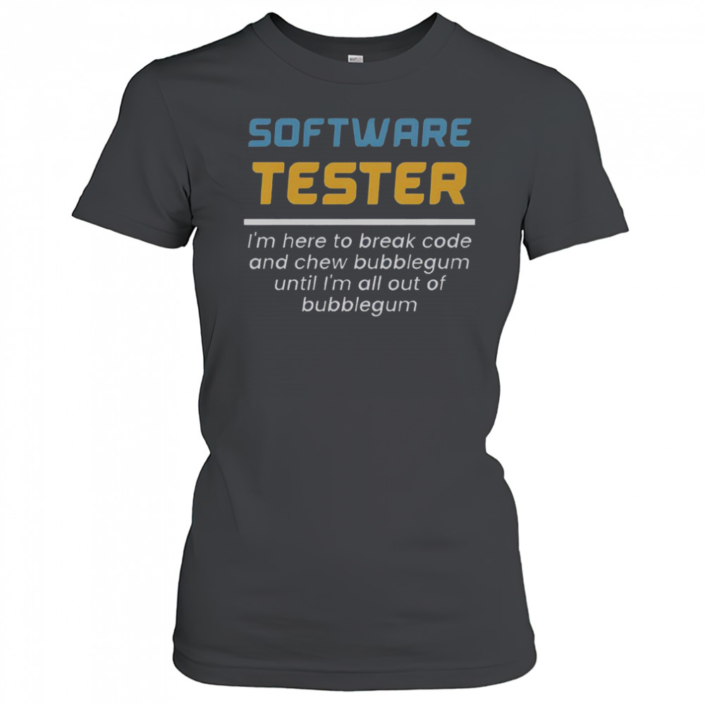 Software Tester I’m Here To Break Code And Chew Bubblegum T-Shirt Women's T-shirt