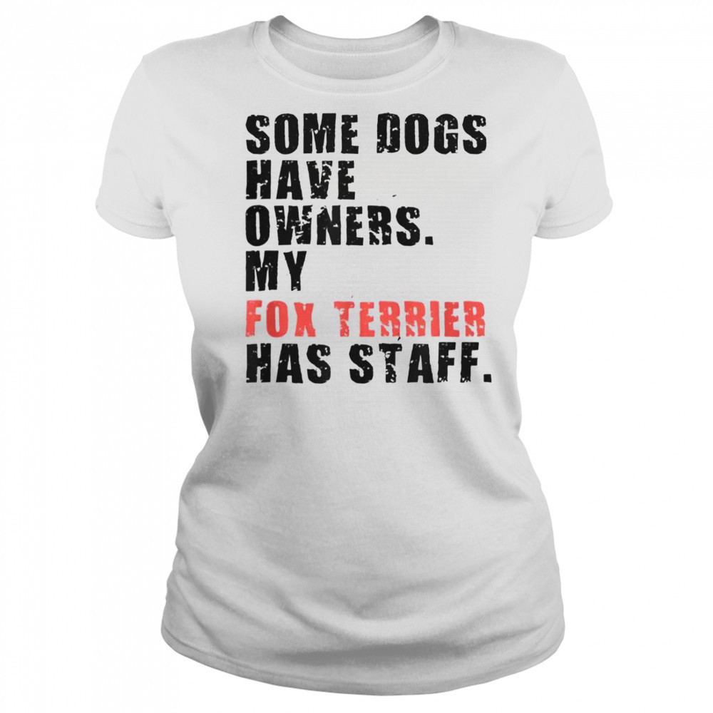 Some Dogs Have Owners My Fox Terrier Has Staff T-Shirt Women's T-shirt