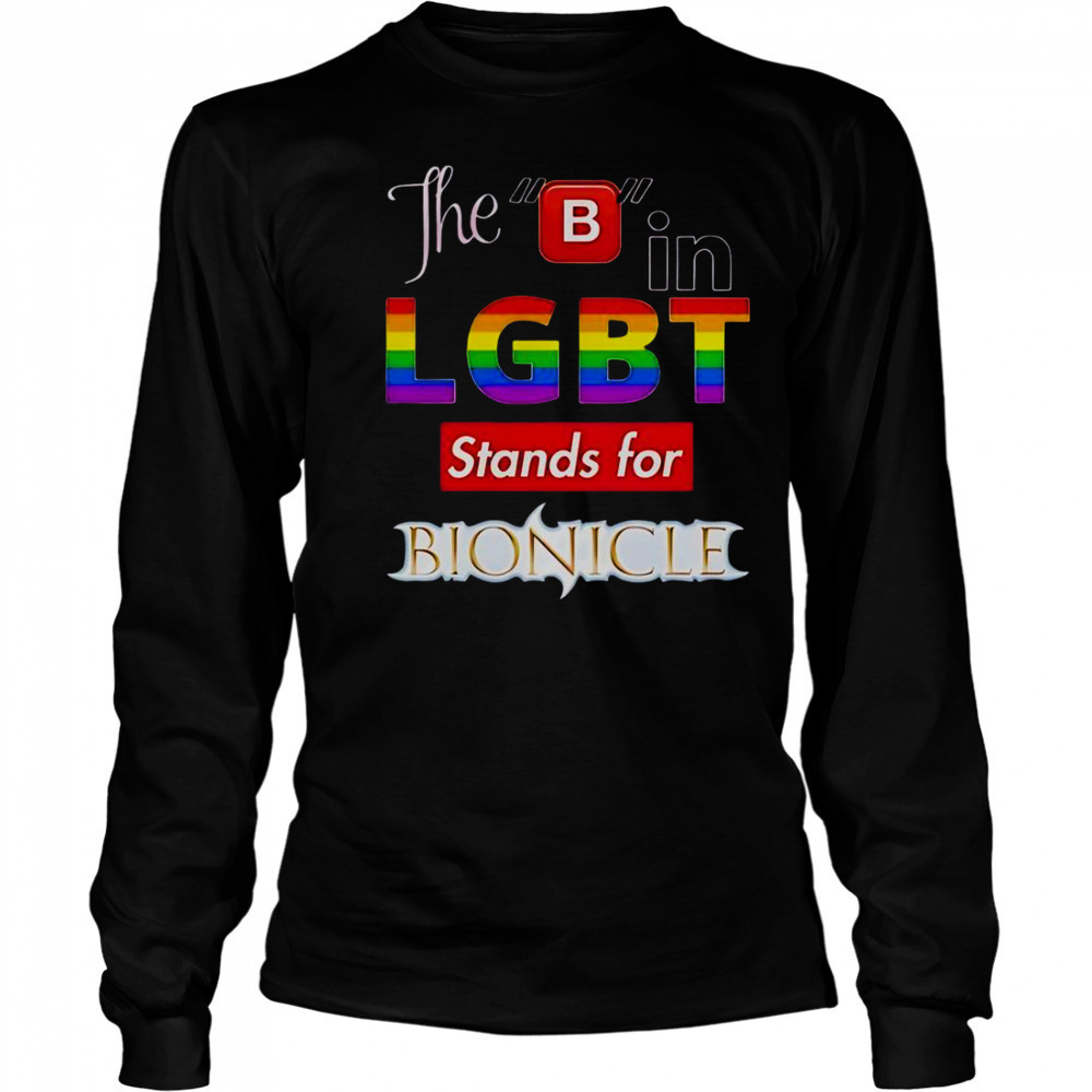 The B In LGBT Stands For Bionicle T-Shirt Long Sleeved