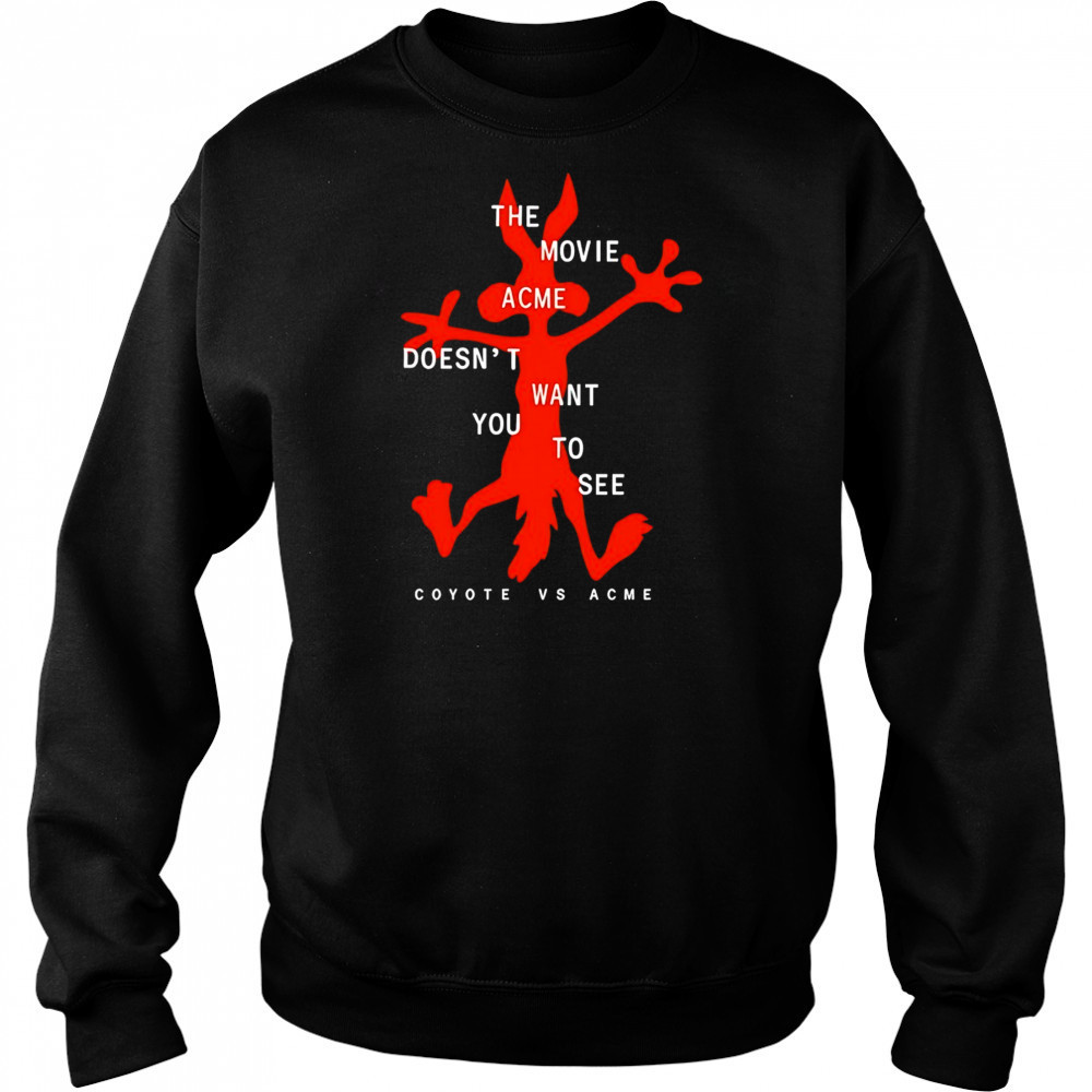 The movie acme doesn’t want you to see Coyote vs Acme shirt Hoodie
