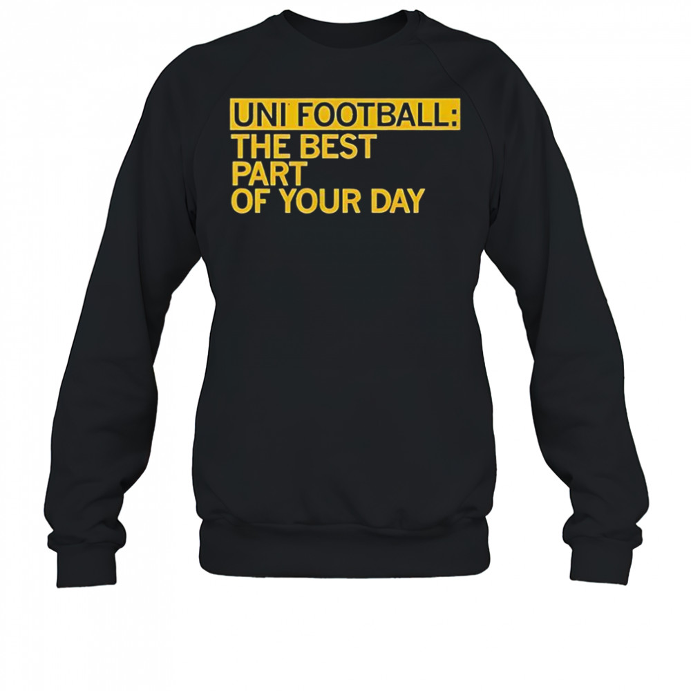 UNI Fooball Best Part Of Your Day T-Shirt Sweatshirt