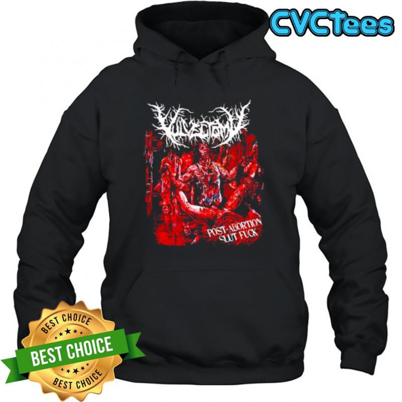Vulvectomy post abortion slut fuck shirt Hoodie