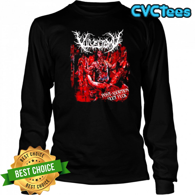 Vulvectomy post abortion slut fuck shirt Long Sleeved