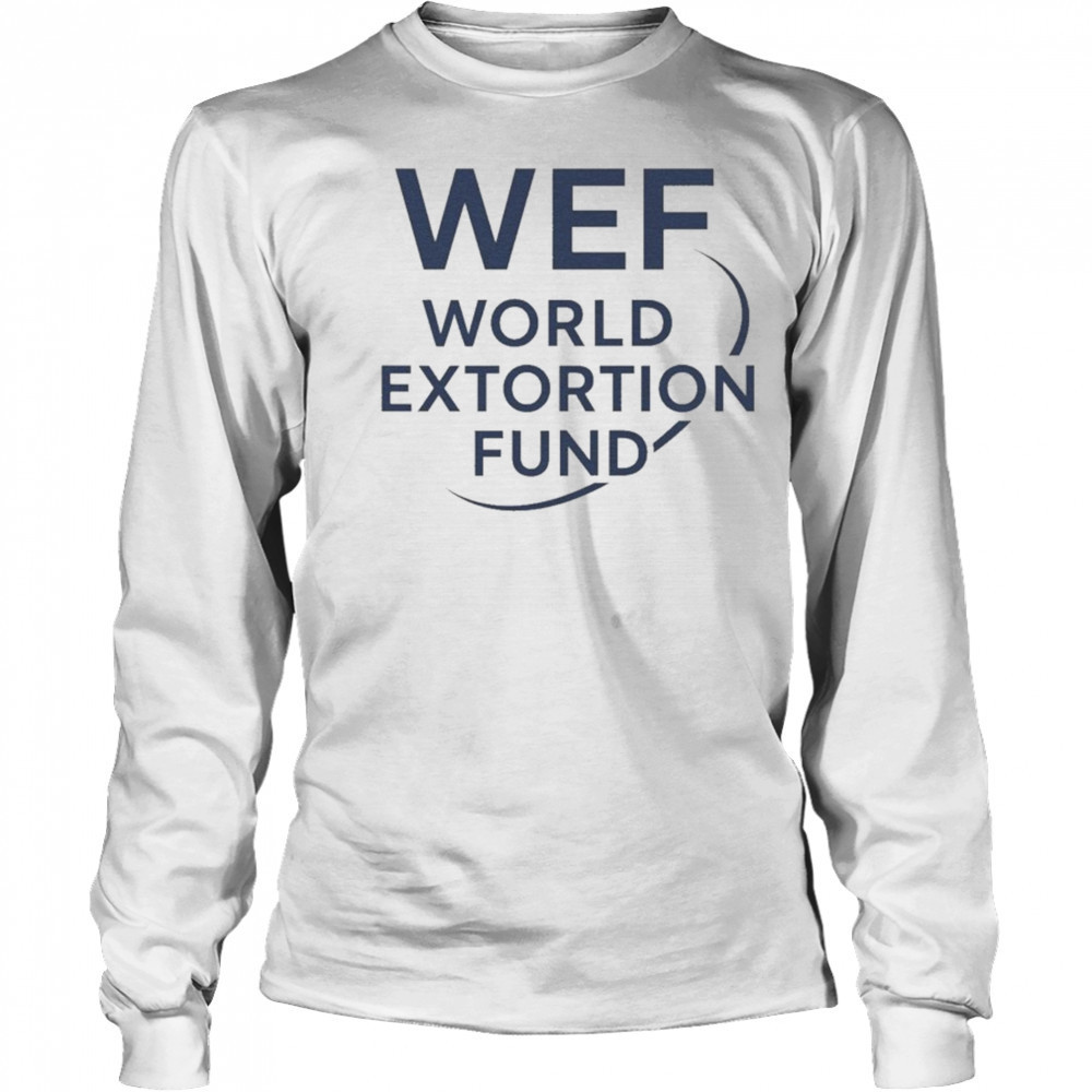 WEF World Extortion Fund T-shirt Long Sleeved
