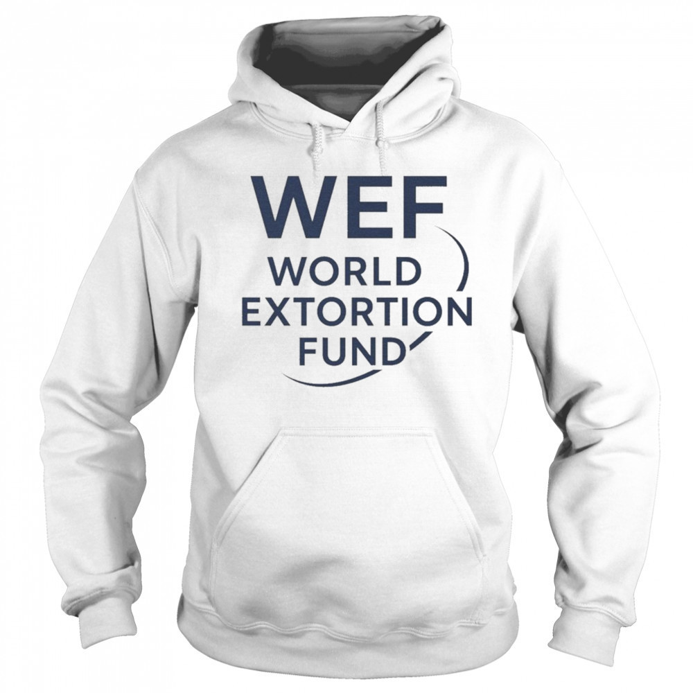 WEF World Extortion Fund T-shirt Sweatshirt