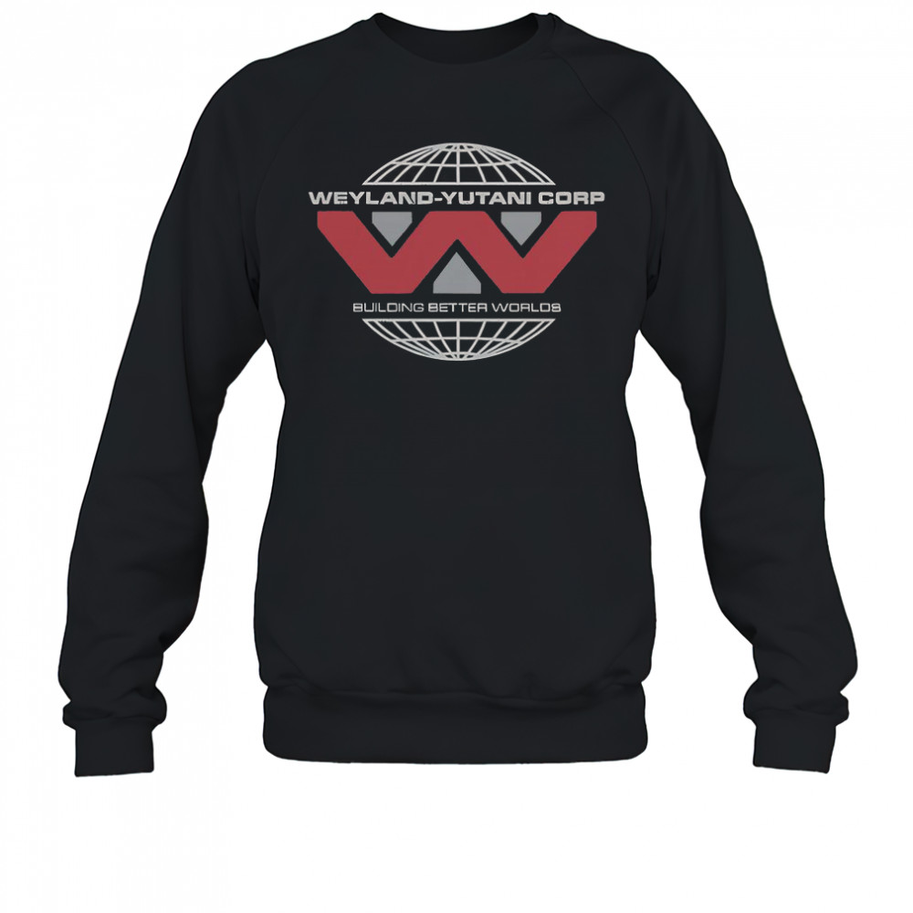 Weyland-Yutani Corp Building Better Worlds T-Shirt Sweatshirt
