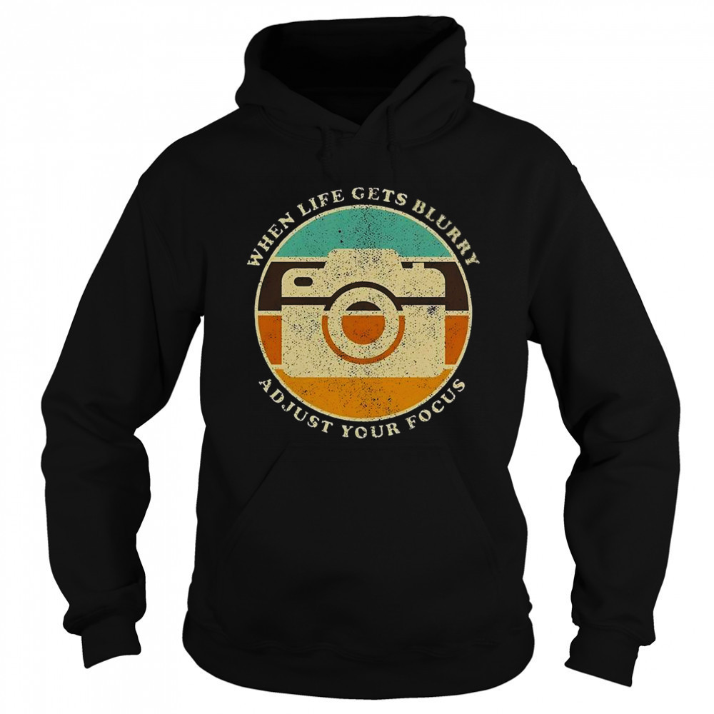 When Life Get Blurry Adjust Your Focus Vintage Camera Quote T-Shirt Sweatshirt