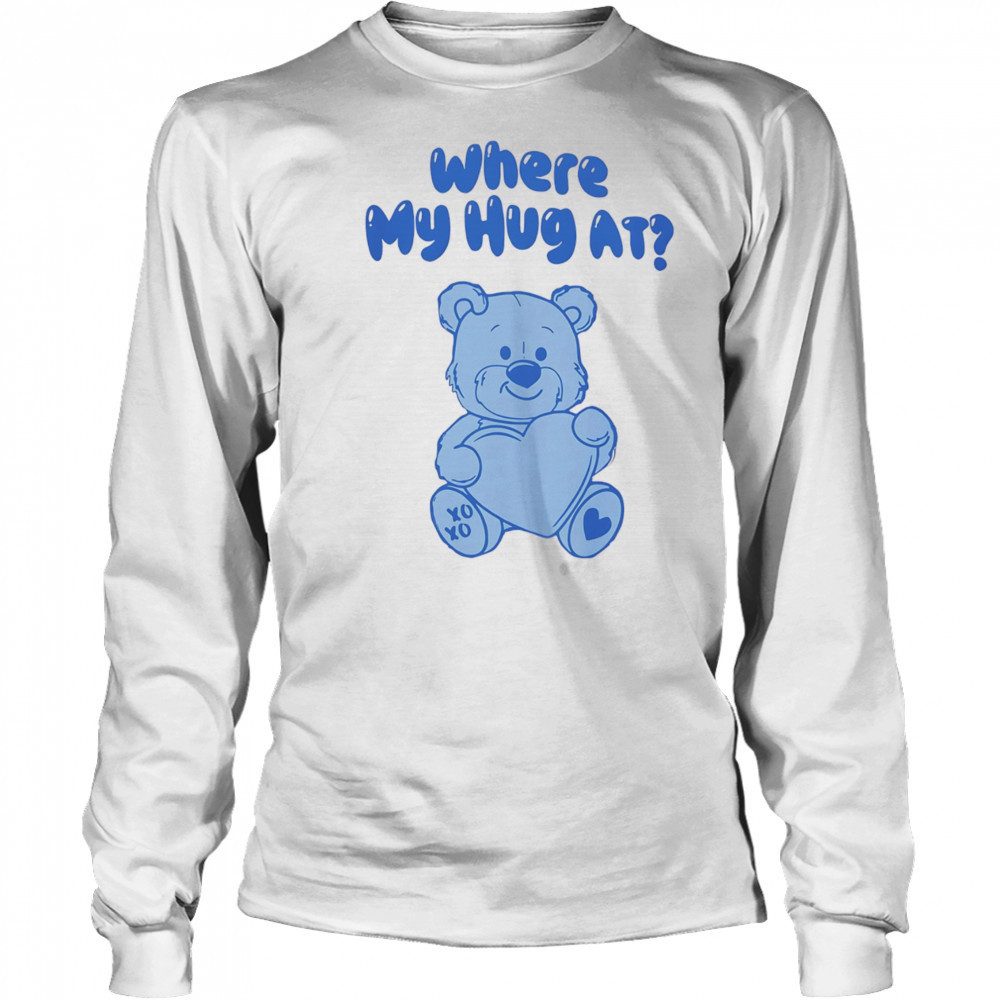 Where my hug at shirt Long Sleeved