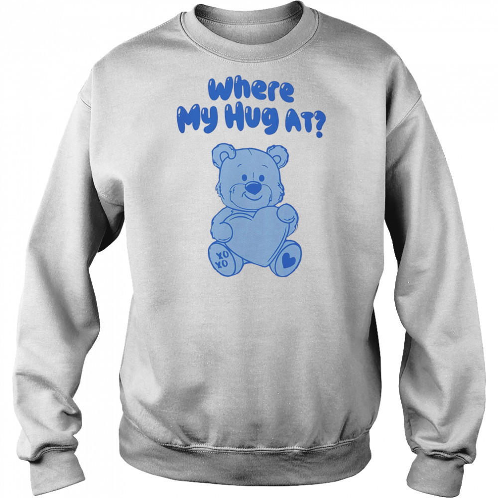 Where my hug at shirt Hoodie