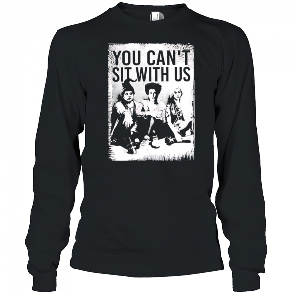 You Can’t Sit With Us vintage shirt Long Sleeved