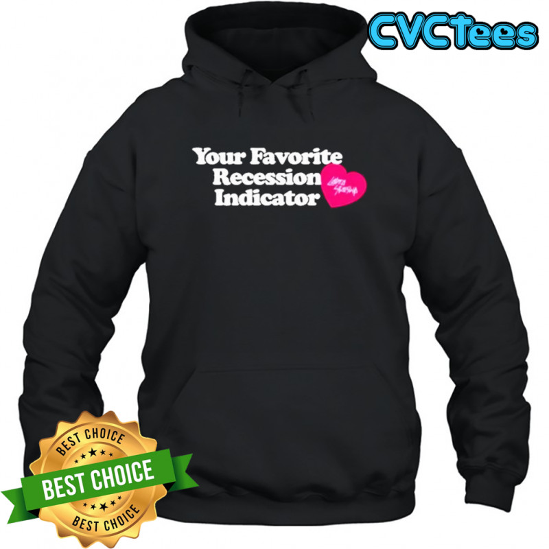 Your Favorite Recession Indicator T-Shirt Hoodie