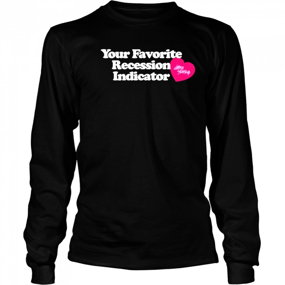 Your Favorite Recession Indicator T-Shirt Long Sleeved