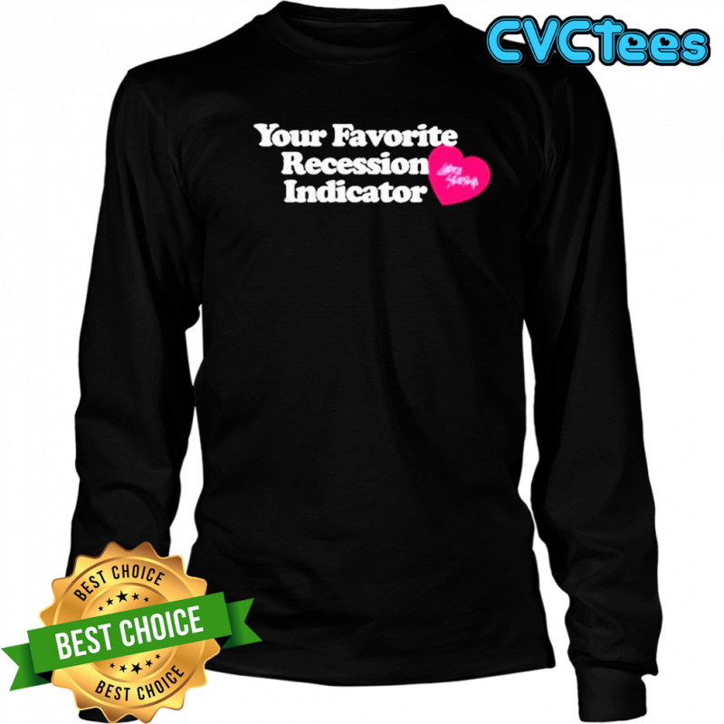 Your Favorite Recession Indicator T-Shirt Long Sleeved
