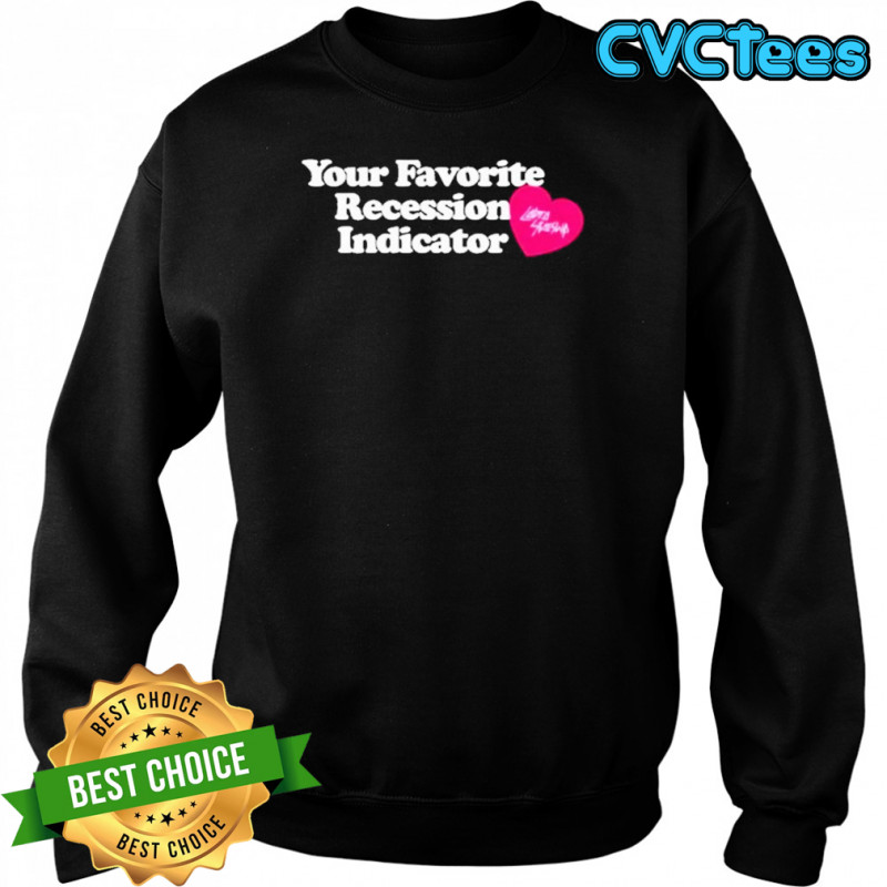 Your Favorite Recession Indicator T-Shirt Sweatshirt