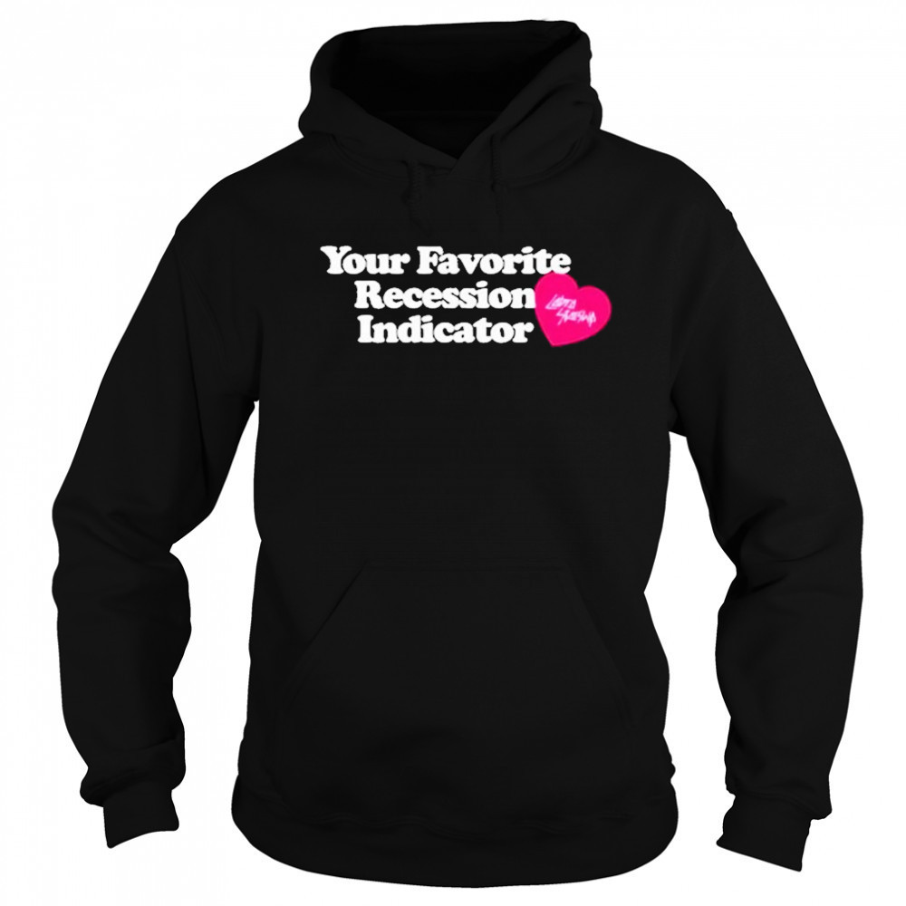 Your Favorite Recession Indicator T-Shirt Sweatshirt