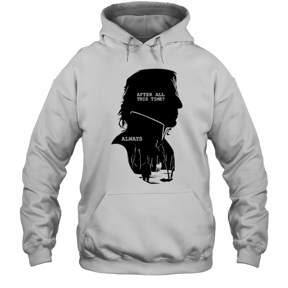 Alan Rickman After All This Time Always shirt Hoodie