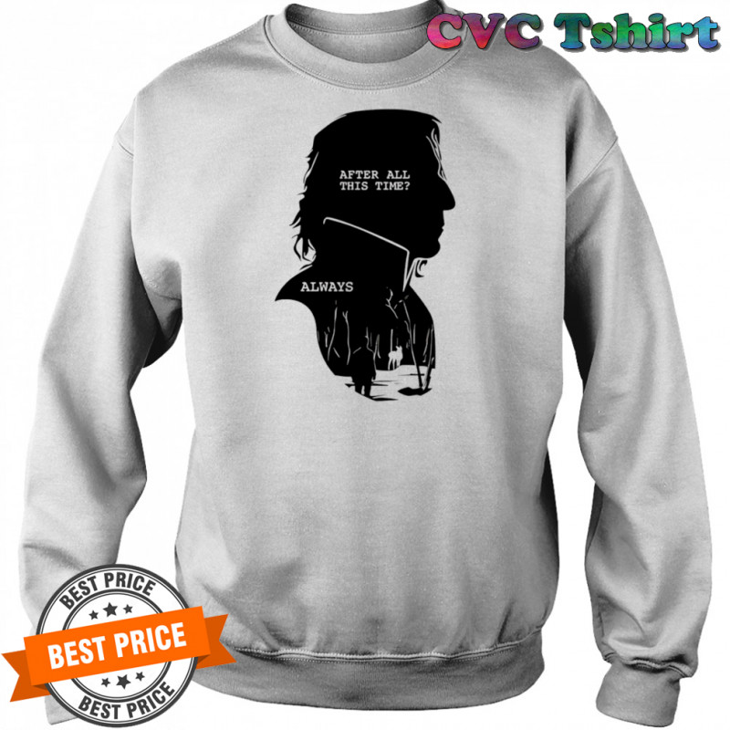 Alan Rickman After All This Time Always shirt Sweatshirt
