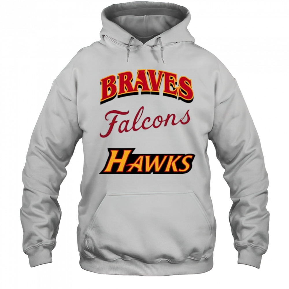 Atlanta Braves Atlanta Falcons Atlanta Hawks shirt Hoodie