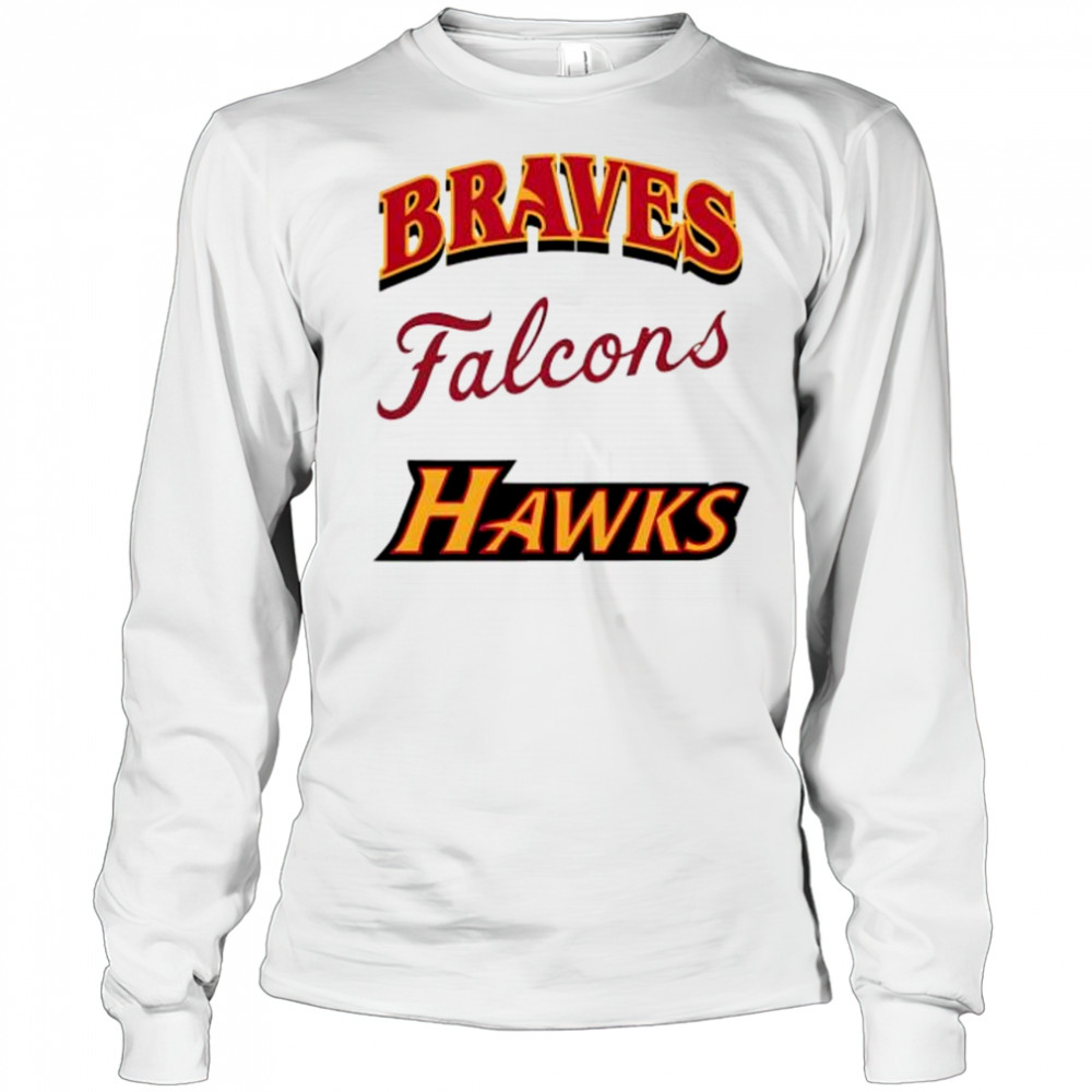 Atlanta Braves Atlanta Falcons Atlanta Hawks shirt Long Sleeved