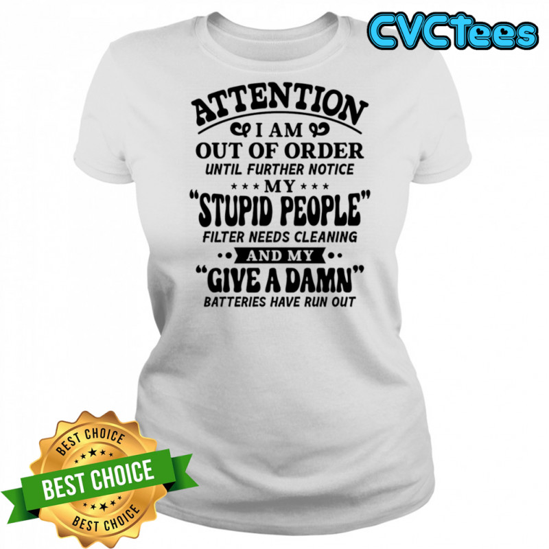 Attention I am out of order until further notice my stupid people shirt Women's T-shirt