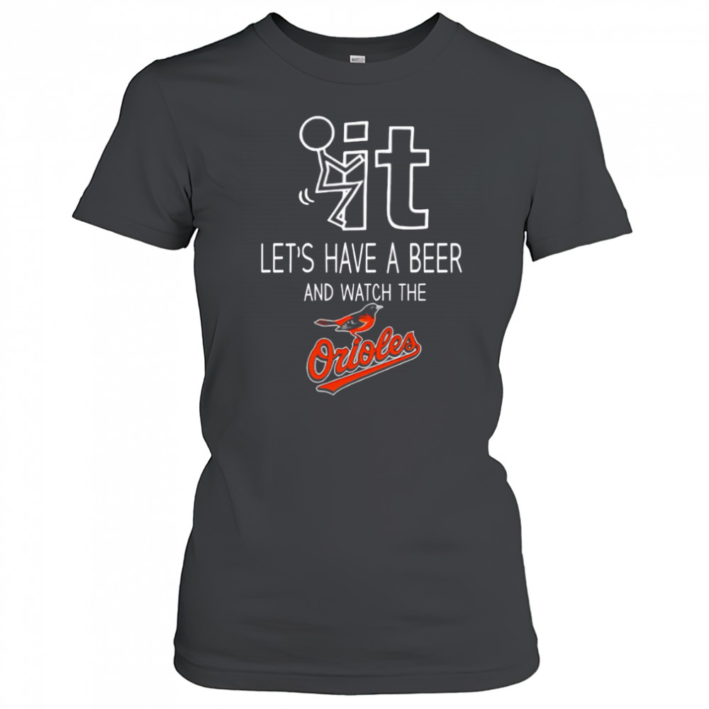 Baltimore Orioles Baseball Let’s Have A Beer And Watch Your Team shirt Women's T-shirt