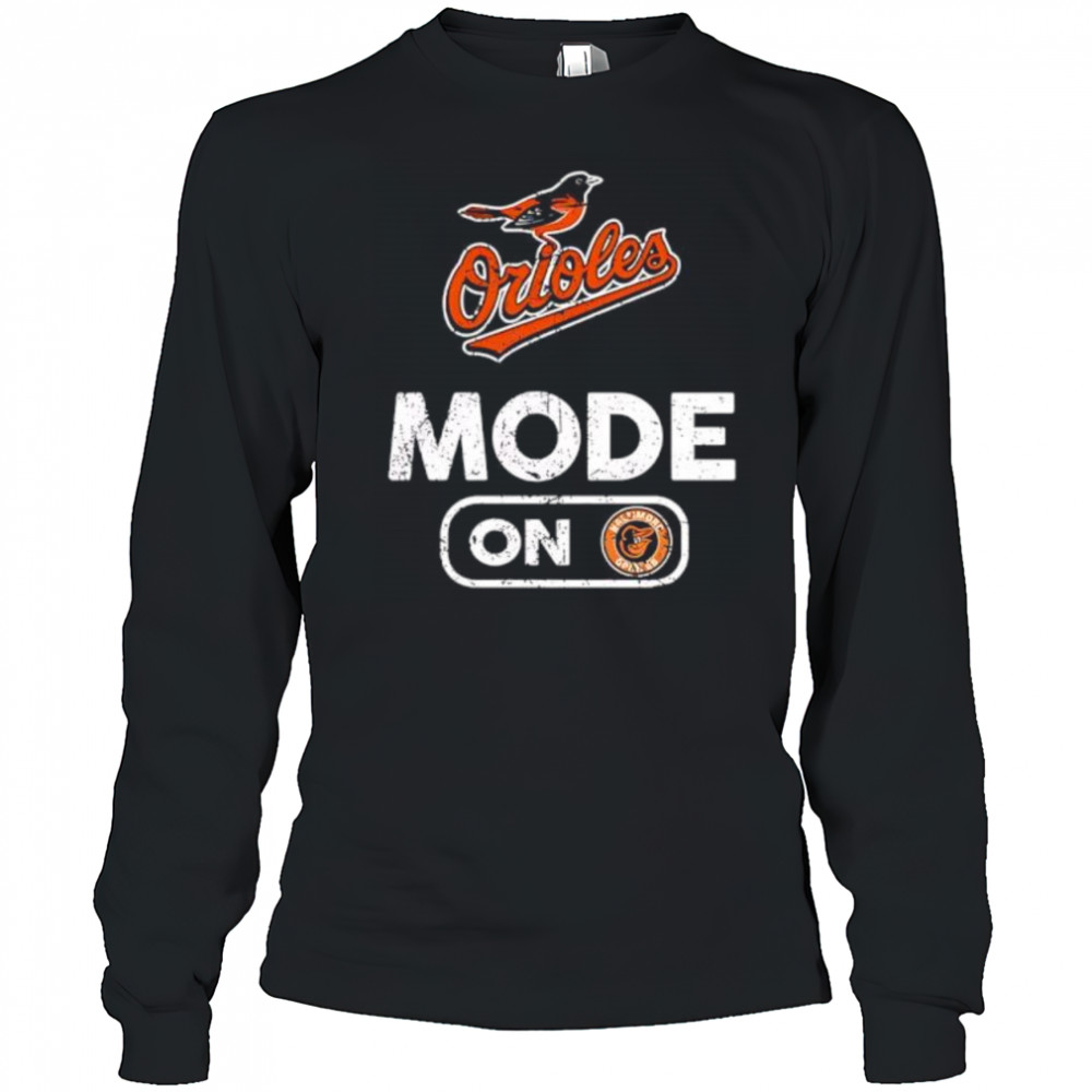 Baltimore Orioles Baseball Mode On shirt Long Sleeved