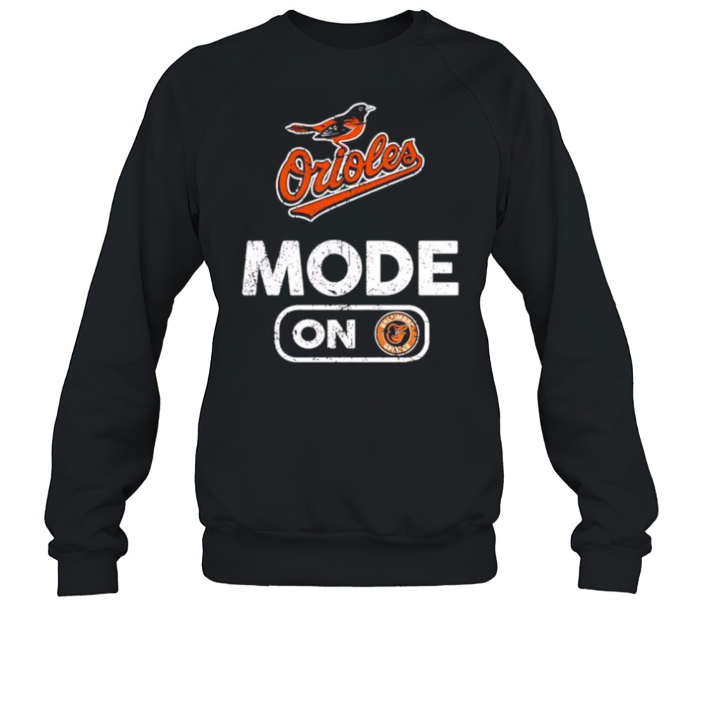 Baltimore Orioles Baseball Mode On shirt Sweatshirt