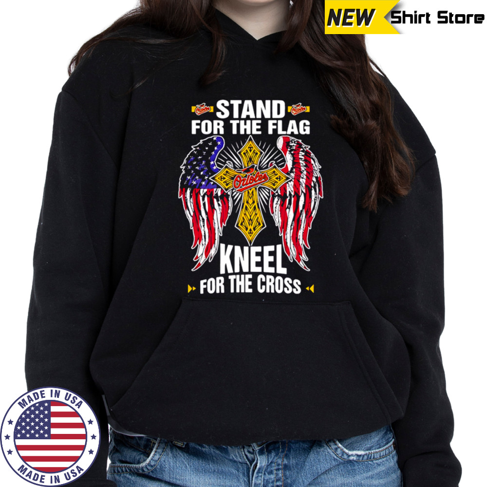 Baltimore Orioles Baseball Stand For Flag Kneel For The Cross shirt Sweatshirt