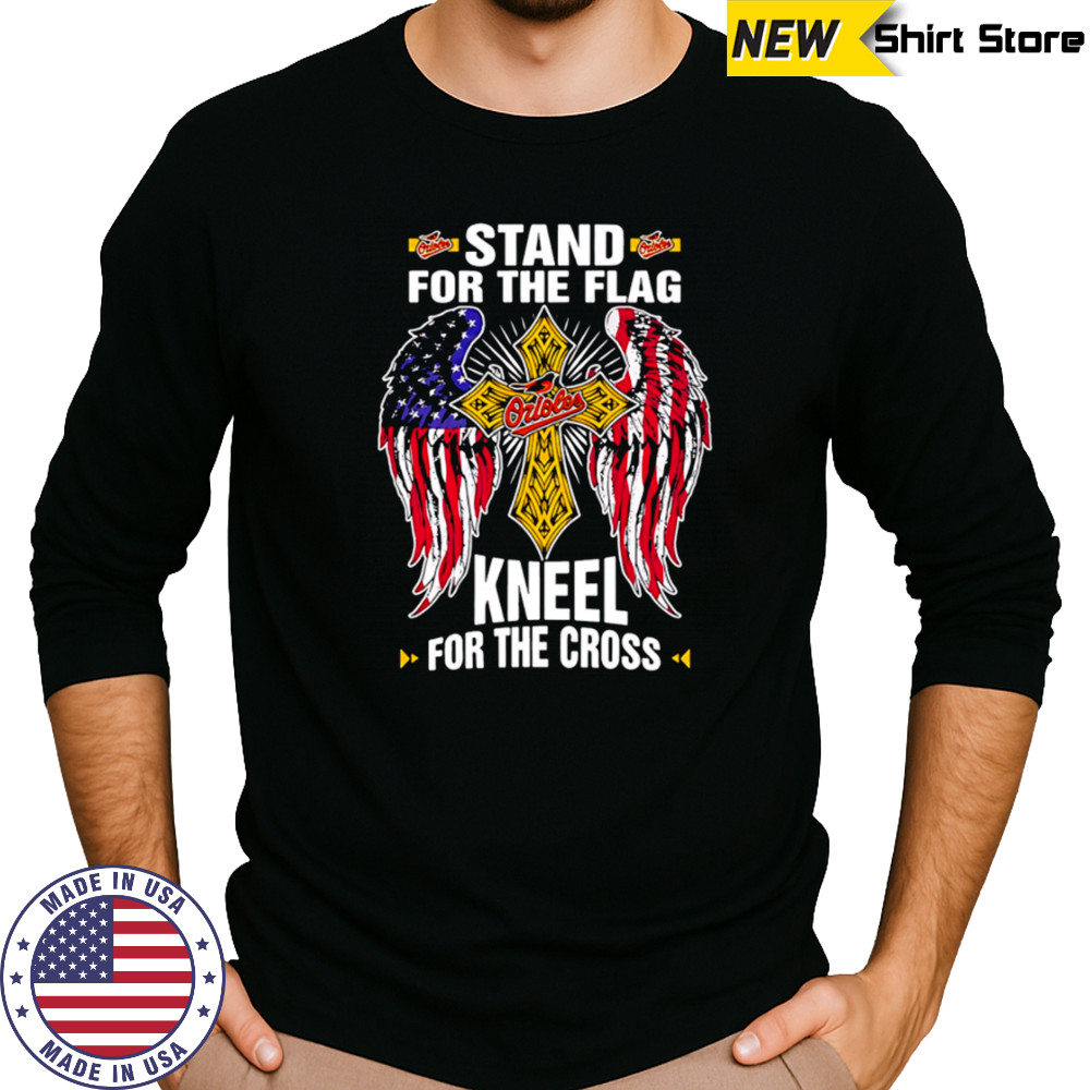 Baltimore Orioles Baseball Stand For Flag Kneel For The Cross shirt Long Sleeved