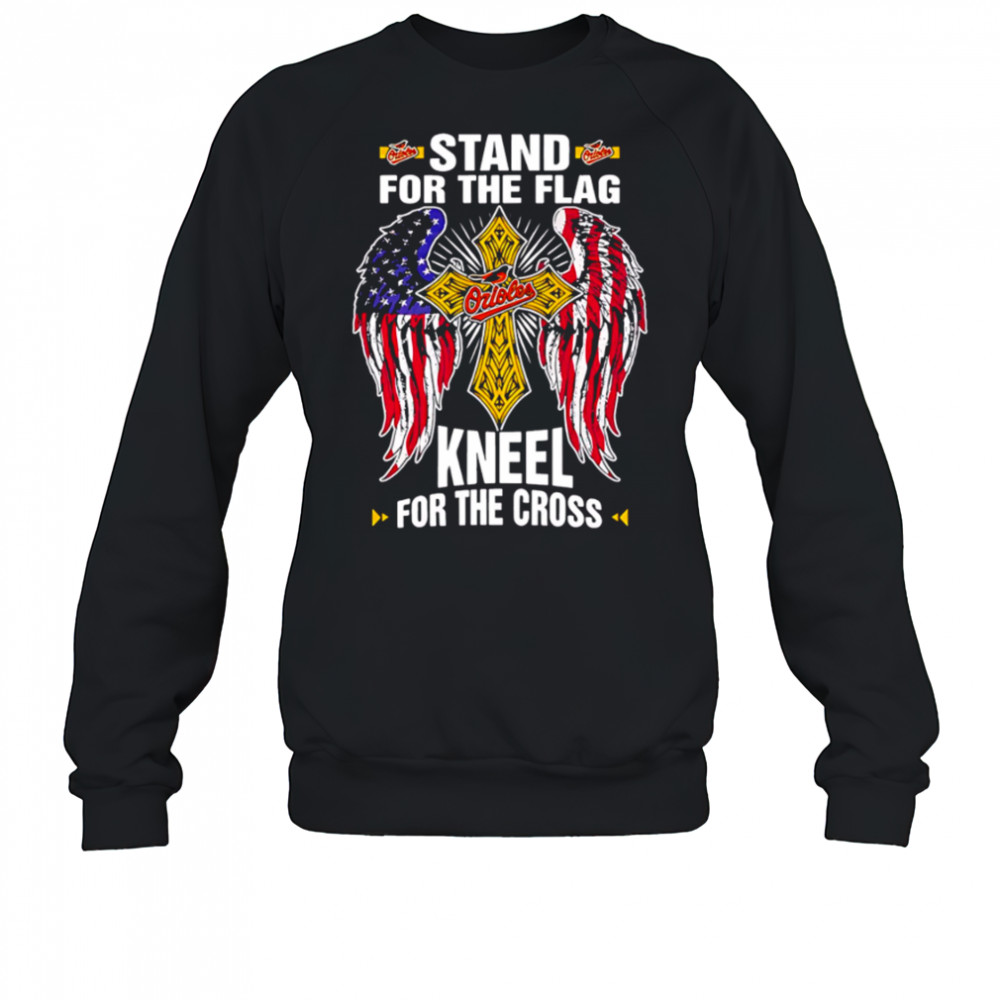 Baltimore Orioles Baseball Stand For Flag Kneel For The Cross shirt Sweatshirt