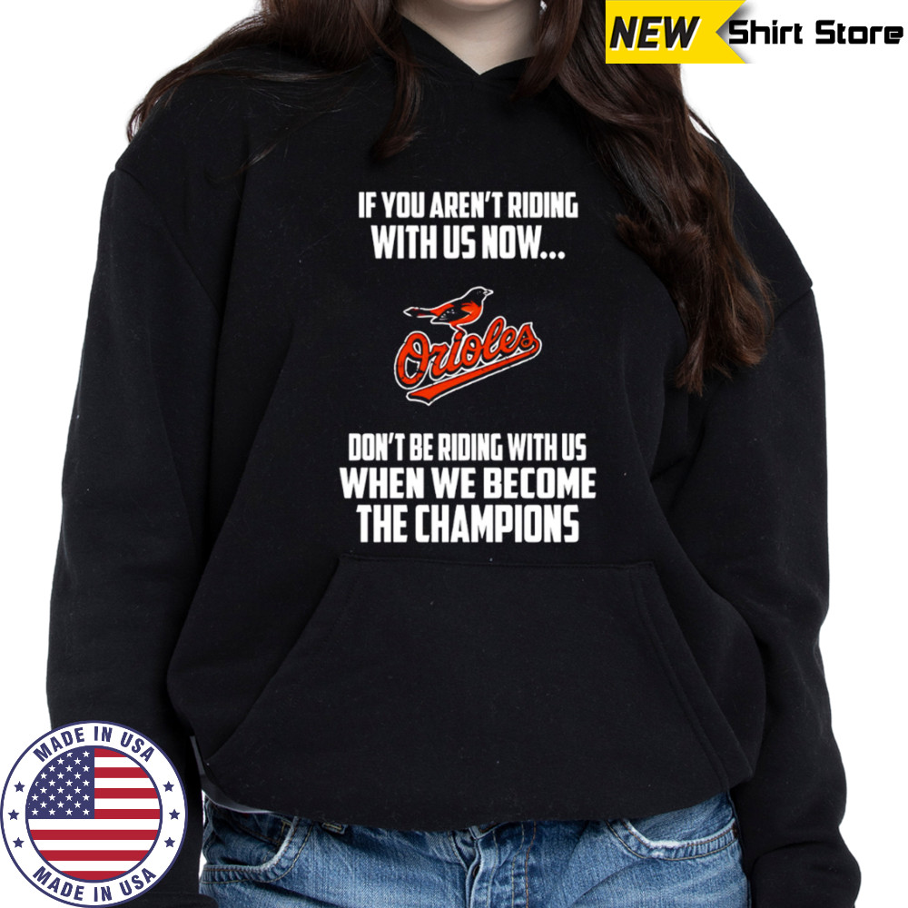 Baltimore Orioles Baseball We Become The Champions shirt Sweatshirt
