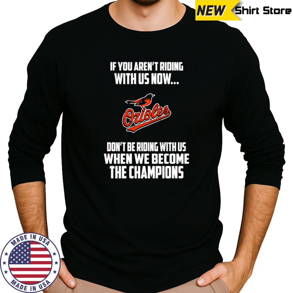 Baltimore Orioles Baseball We Become The Champions shirt Long Sleeved