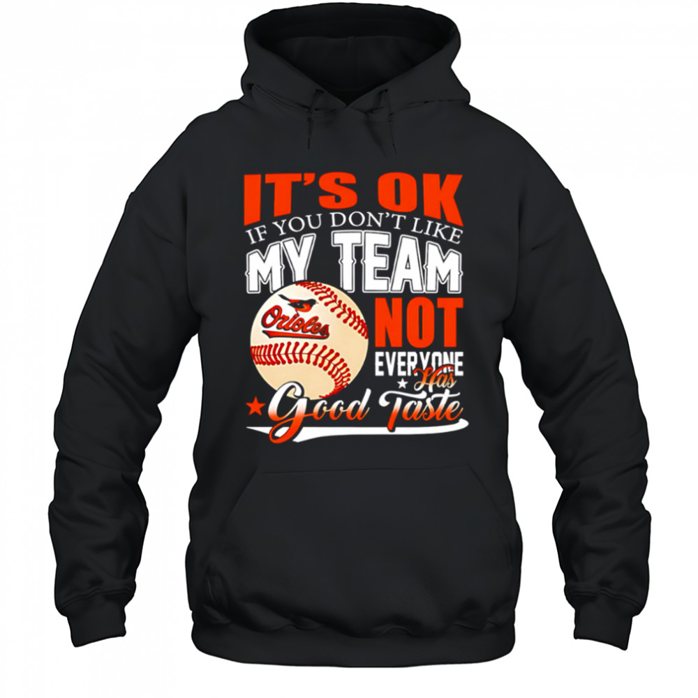 Baltimore Orioles Baseball You Don’t Like My Orioles Not Everyone Has Good Taste shirt Hoodie