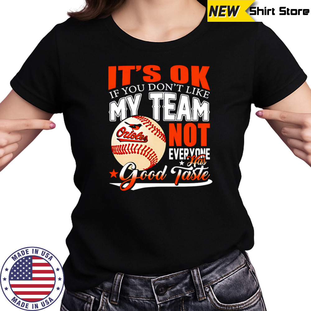 Baltimore Orioles Baseball You Don’t Like My Orioles Not Everyone Has Good Taste shirt Women's T-shirt