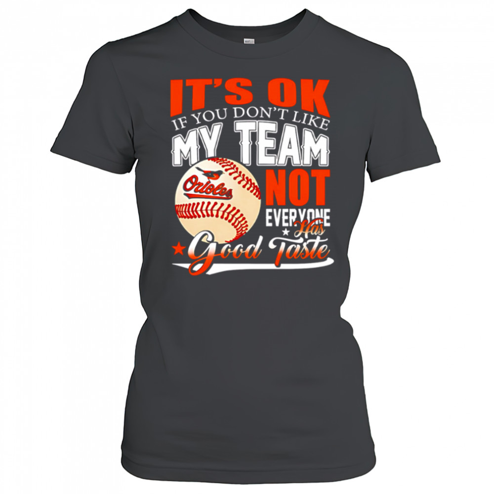 Baltimore Orioles Baseball You Don’t Like My Orioles Not Everyone Has Good Taste shirt Women's T-shirt