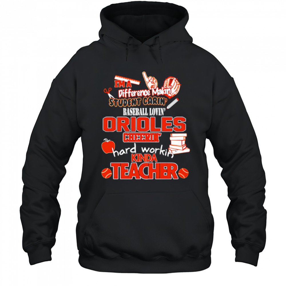 Baltimore Orioles I’m A Difference Making Student Caring Baseball Loving Kinda Teacher shirt Hoodie