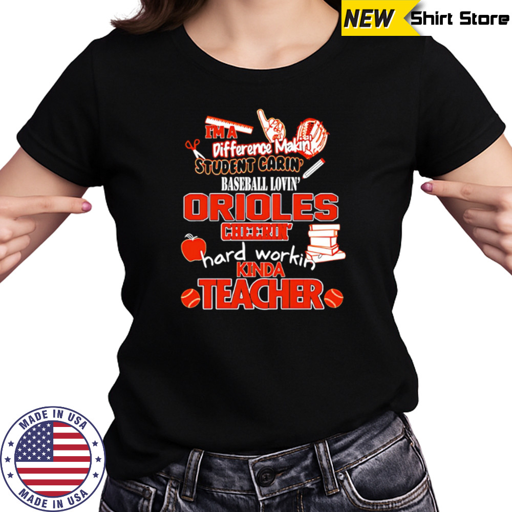 Baltimore Orioles I’m A Difference Making Student Caring Baseball Loving Kinda Teacher shirt Women's T-shirt