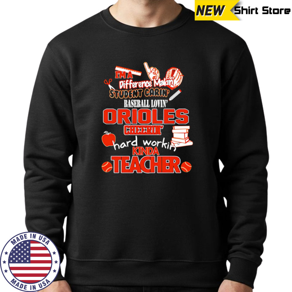 Baltimore Orioles I’m A Difference Making Student Caring Baseball Loving Kinda Teacher shirt Hoodie
