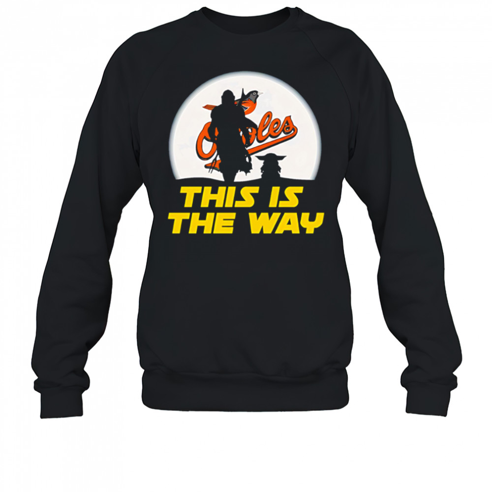 Baltimore Orioles Star Wars This Is The Way shirt Sweatshirt