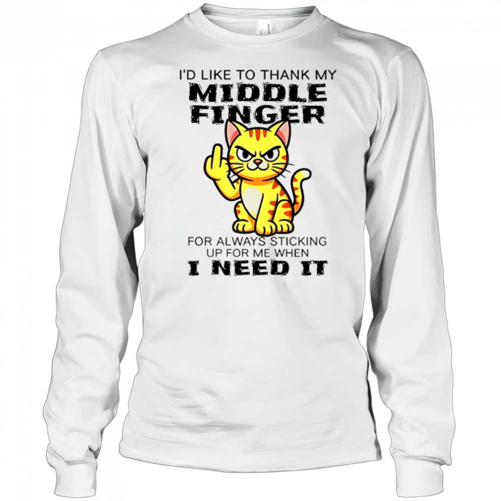 Cat I’d like to thank my middle finger for always sticking up for me when I need it shirt Long Sleeved