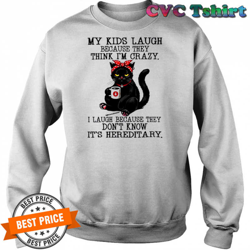 Cat my kids laugh because they think i’m crazy shirt Sweatshirt
