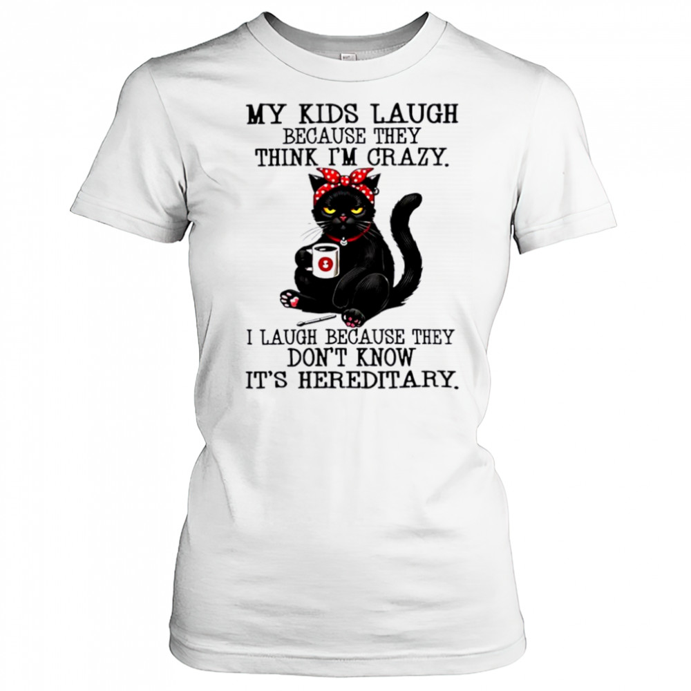 Cat my kids laugh because they think i’m crazy shirt Women's T-shirt
