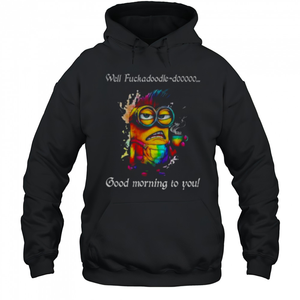 Colorful Minion well fuckadoodle doooo good morning to you shirt Hoodie