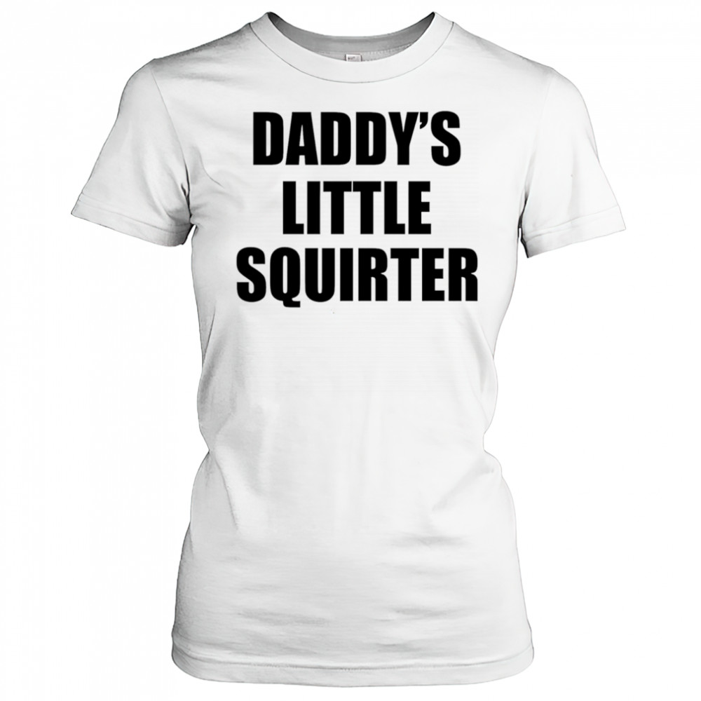 Daddy’s Little Squirter shirt Women's T-shirt