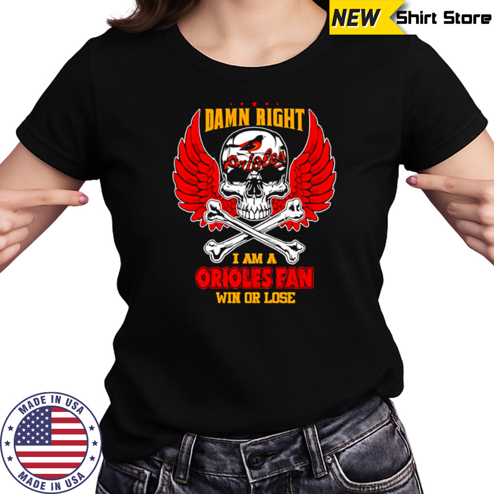 Damn Right I Am A Baltimore Orioles Fan Win Or Lose Skull Baseball Women's T-shirt
